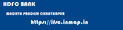 HDFC BANK  MADHYA PRADESH CHHATARPUR    ifsc code